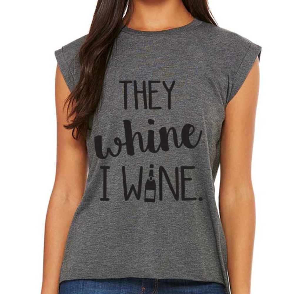 "They whine I wine" Muscle Tee